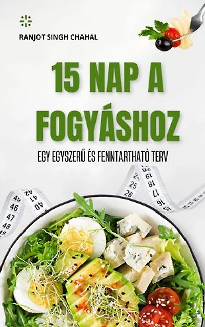 15 Nap a Fogyáshoz: Egy Egyszerű és Fenntartható Terv