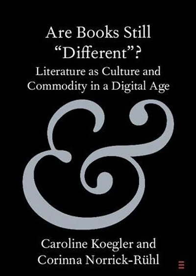 Are Books Still 'Different'?: Literature as Culture and Commodity in a Digital Age