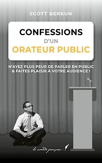 Confessions d’un orateur public: D’après le best-seller de Scott Berkun