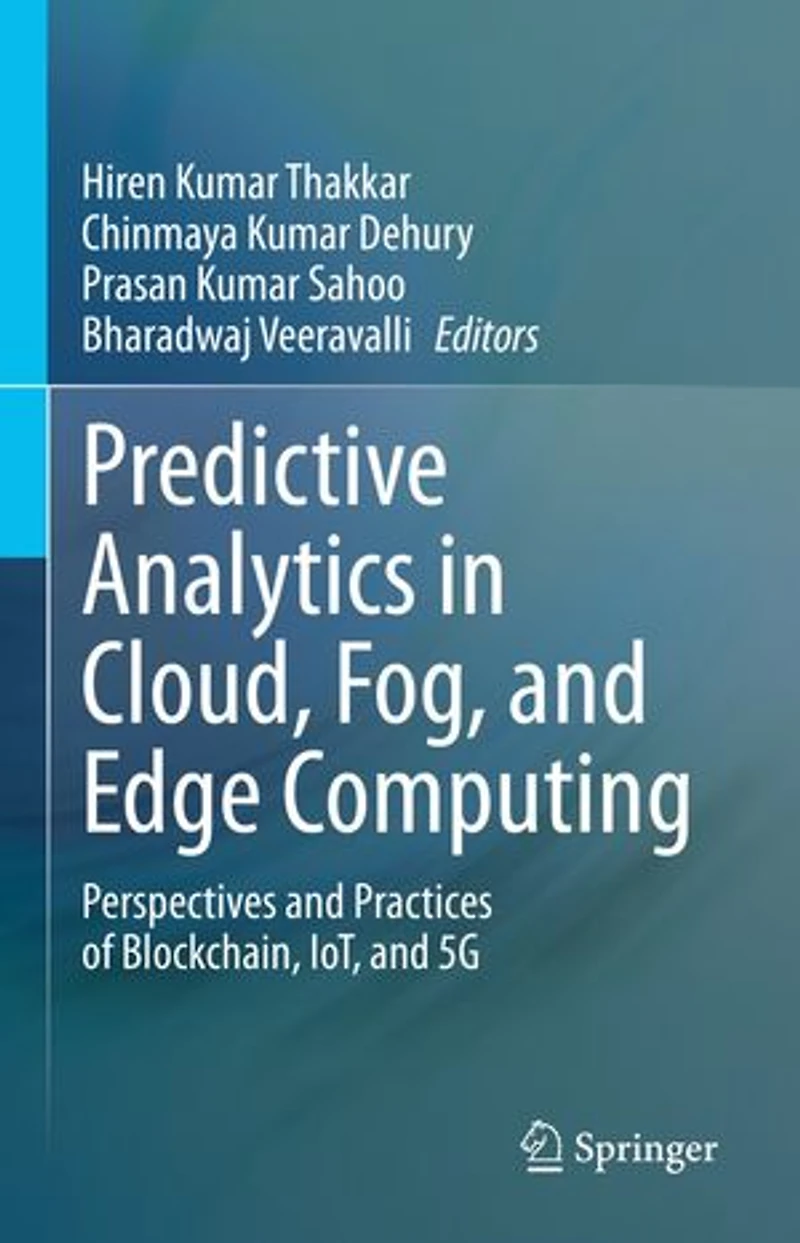 Predictive Analytics Cloud, Fog, and Edge Computing: Perspectives Practices of Blockchain, IoT, 5G