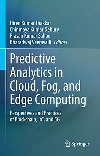 Predictive Analytics Cloud, Fog, and Edge Computing: Perspectives Practices of Blockchain, IoT, 5G