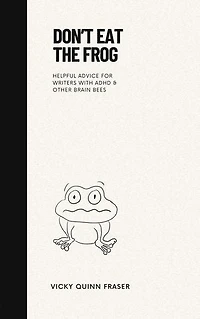 Don't Eat the Frog: Helpful advice for writers with ADHD & other brain bees