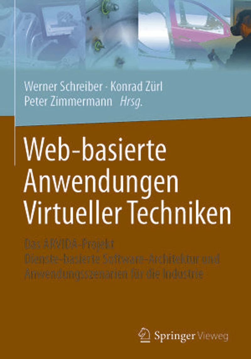 Web-basierte Anwendungen Virtueller Techniken: Das ARVIDA-Projekt – Dienste-basierte Software-Architektur und Anwendungsszenarien für die Industrie