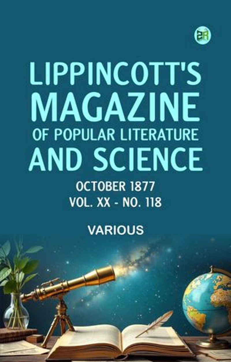 Lippincott's Magazine of Popular Literature and Science October 1877. Vol XX - No. 118