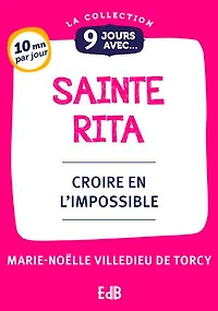 9 jours avec sainte Rita: Croire en l'impossible