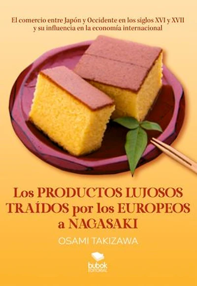 Los productos lujosos traídos por los europeos a Nagasaki: El comercio entre Japón y Occidente en los siglos XVI y XVII y su influencia en la economía internacional