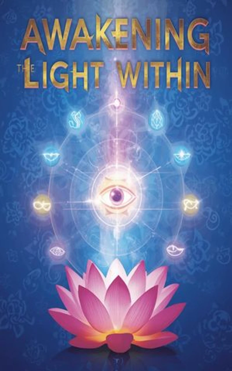Awakening The Light Within A Pratical Guide To Balancing All Chakras And Opening The Third Eye