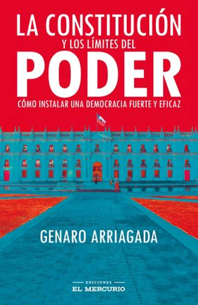 La Constitución y los límites del poder: Cómo instalar una democracia fuerte y eficaz