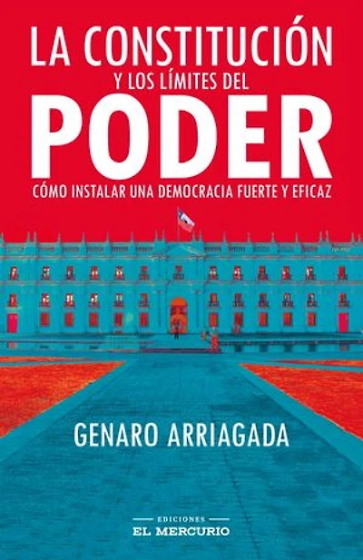 La Constitución y los límites del poder: Cómo instalar una democracia fuerte y eficaz