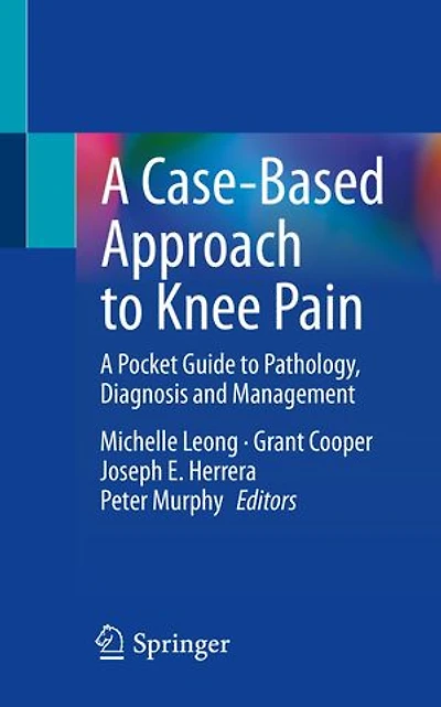 A Case-Based Approach to Knee Pain: Pocket Guide Pathology, Diagnosis and Management