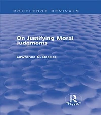 On Justifying Moral Judgements (Routledge Revivals)
