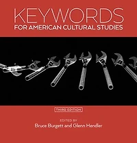 Keywords for American Cultural Studies, Third Edition