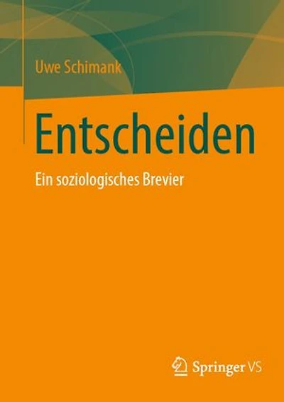 Entscheiden: Ein soziologisches Brevier