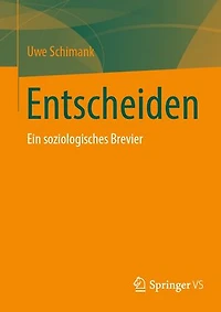 Entscheiden: Ein soziologisches Brevier
