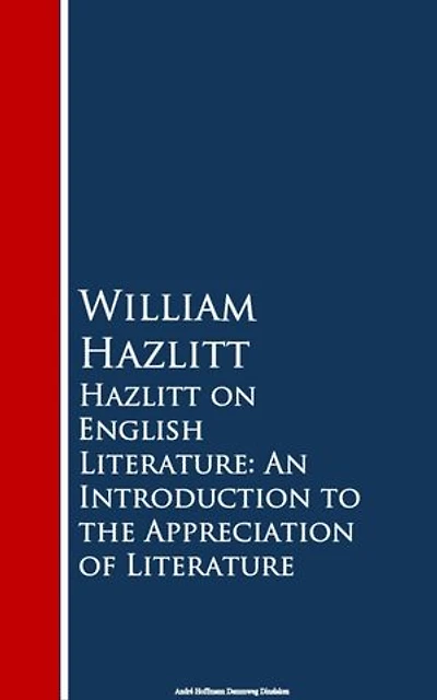 Hazlitt on English Literature: An Introduction to the Appreciation of Literature (Classic Reprint)