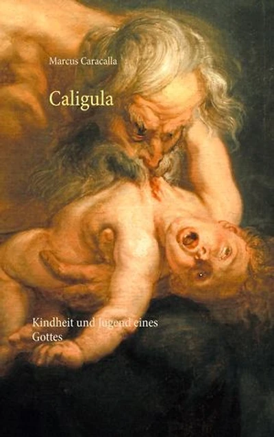 Caligula: Kindheit und Jugend eines Gottes