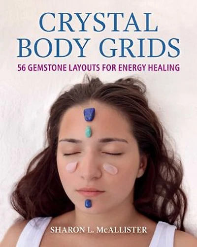 Crystal Body Grids: 56 Gemstone Layouts for Energy Healing