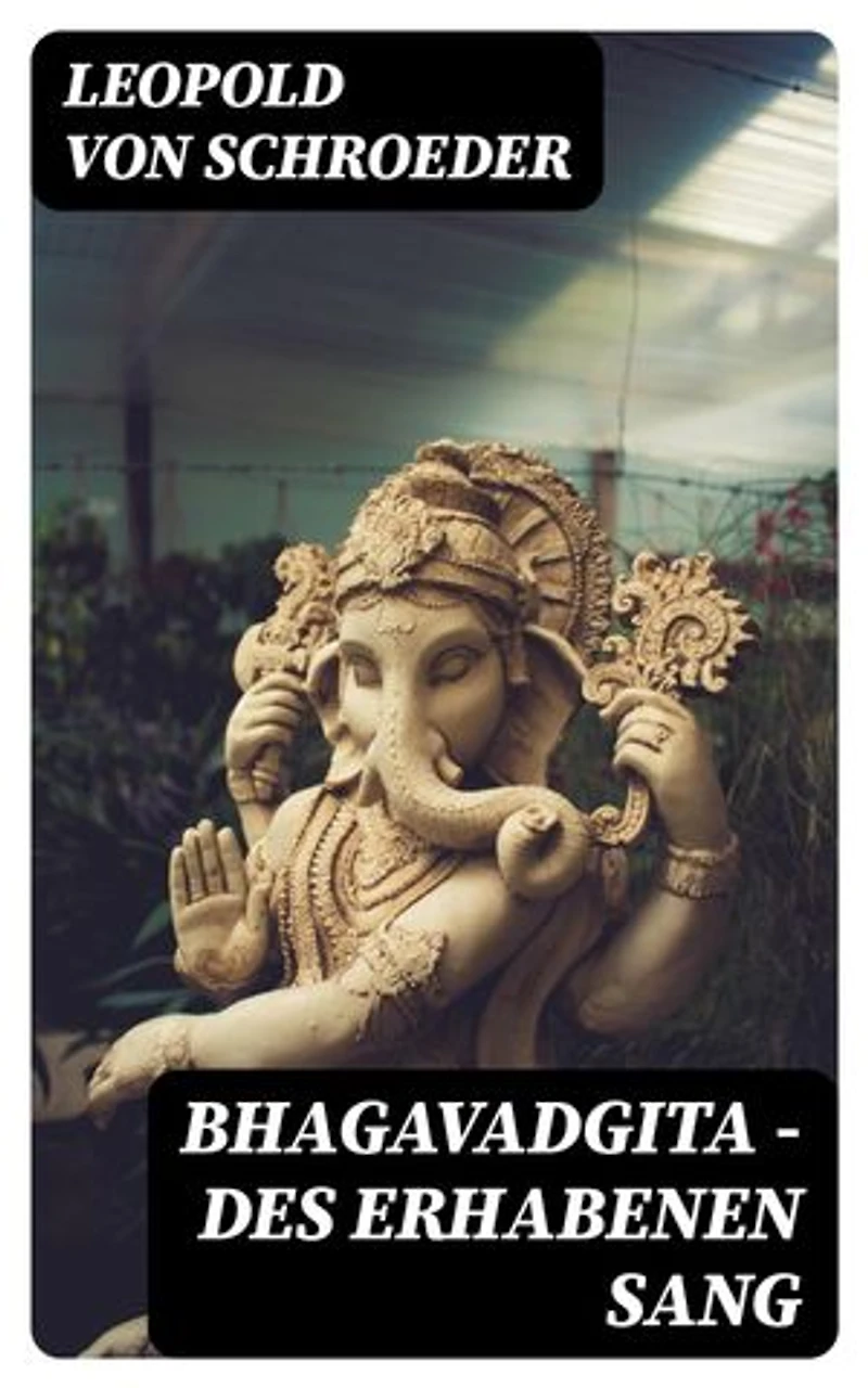 Bhagavadgita - Des Erhabenen Sang: Bereicherte Ausgabe. Religiöse Stimmen der Völker