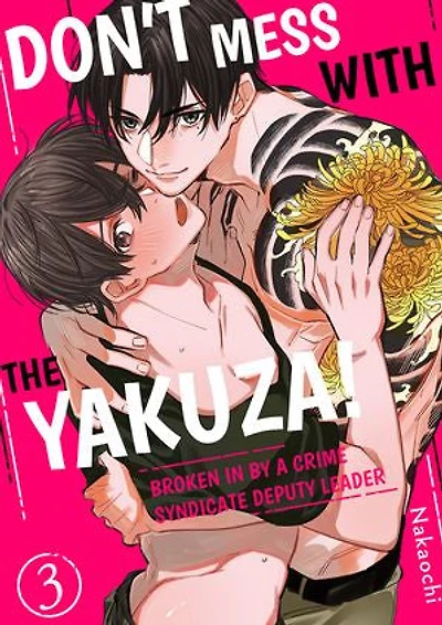 Don't mess with the yakuza! -Broken in by a crime syndicate deputy leader: Volume 3