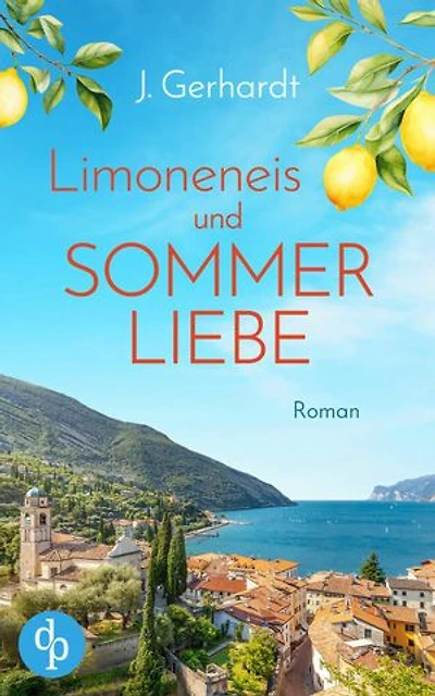 Limoneneis und Sommerliebe | Eine wunderschöne Liebesgeschichte in Italien: Manchmal ist die große Liebe nur eine Italienreise entfernt ...