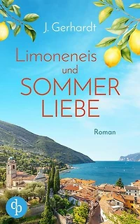 Limoneneis und Sommerliebe | Eine wunderschöne Liebesgeschichte in Italien: Manchmal ist die große Liebe nur eine Italienreise entfernt ...