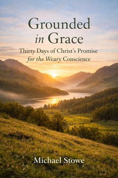 Grounded In Grace: Thirty Days Of Christ’s Promise For The Weary Conscience