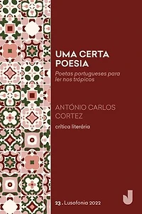 Uma certa poesia: poetas portugueses para ler nos trópicos