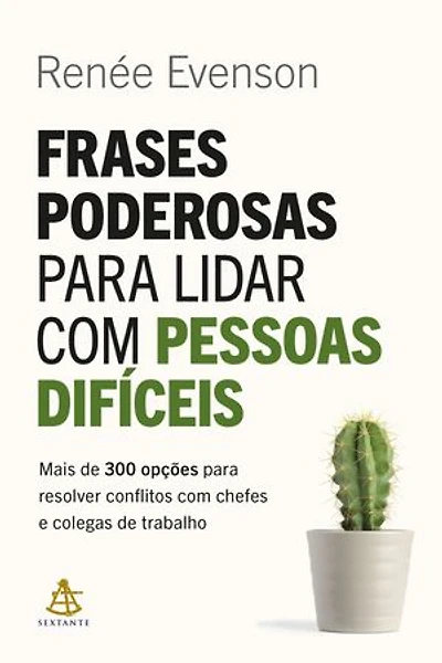 Frases poderosas para lidar com pessoas difíceis: Mais de 300 opções para resolver conflitos com chefes e colegas de trabalho