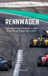 Rennwagen: Faszination Formel 1 und was du wissen solltest