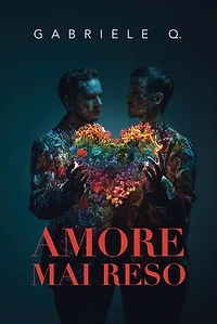 Amore mai reso: Un romanzo sull’amore, la dipendenza affettiva, il coming out e sul coraggio di essere sé stessi