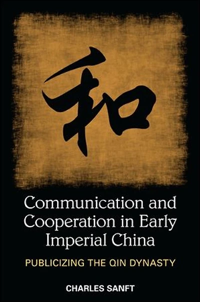 Communication and Cooperation Early Imperial China: Publicizing the Qin Dynasty