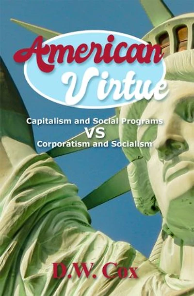 American Virtue: Capitalism and Social Programs vs. Corporatism and Socialism