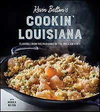 Kevin Belton's Cookin' Louisiana: Flavors From The Parishes Of Pelican State