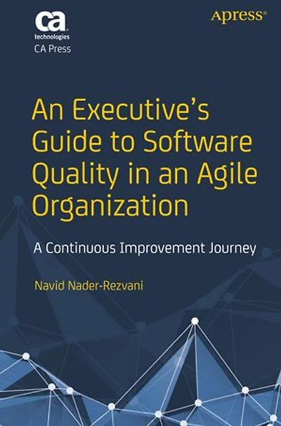 an Executive's Guide to Software Quality Agile Organization: A Continuous Improvement Journey