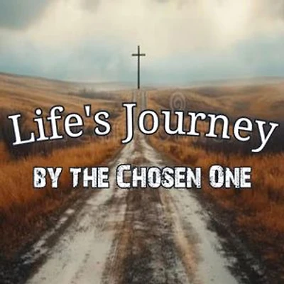 Life's Journey by The Chosen One
