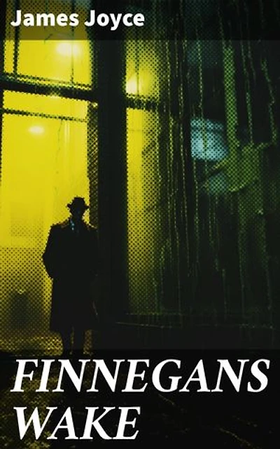 FINNEGANS WAKE: Enriched edition. Unraveling the dreamlike narrative of subconscious minds and interconnectedness in modernist literature