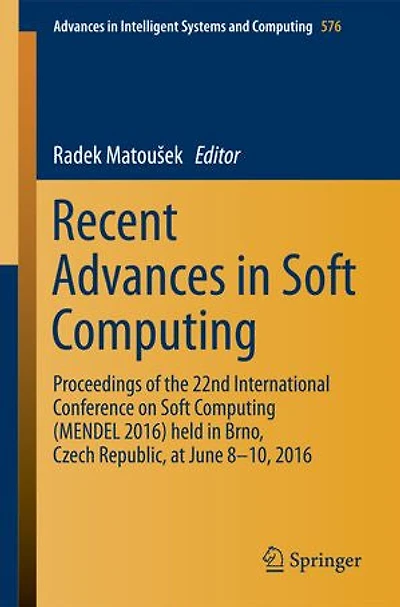 Recent Advances Soft Computing: Proceedings of the 22nd International Conference on Computing (MENDEL 2016) held Brno, Czech Republic, at June 8-10, 2016