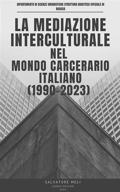 LA MEDIAZIONE INTERCULTURALE NEL MONDO CARCERARIO ITALIANO (1990- 2023)