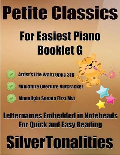 Petite Classics for Easiest Piano Booklet G – Artist’s Life Waltz Opus 316 Miniature Overture Nutcracker Moonlight Sonata First Mvt Letter Names Embedded In Noteheads for Quick and Easy Reading