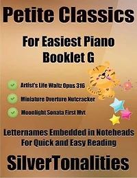 Petite Classics for Easiest Piano Booklet G – Artist’s Life Waltz Opus 316 Miniature Overture Nutcracker Moonlight Sonata First Mvt Letter Names Embedded In Noteheads for Quick and Easy Reading