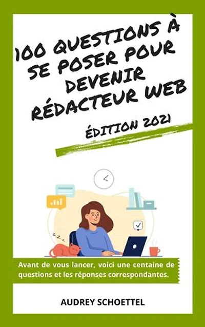 100 questions à se poser pour devenir rédacteur web: Edition 2021