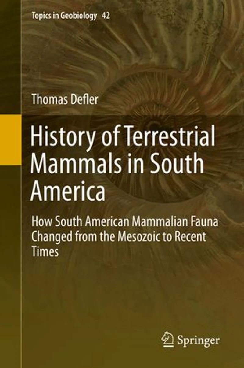 History of Terrestrial Mammals South America: How American Mammalian Fauna Changed from the Mesozoic to Recent Times