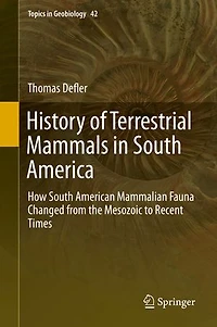 History of Terrestrial Mammals South America: How American Mammalian Fauna Changed from the Mesozoic to Recent Times