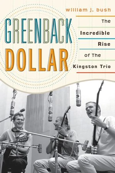 Greenback Dollar: The Incredible Rise of Kingston Trio