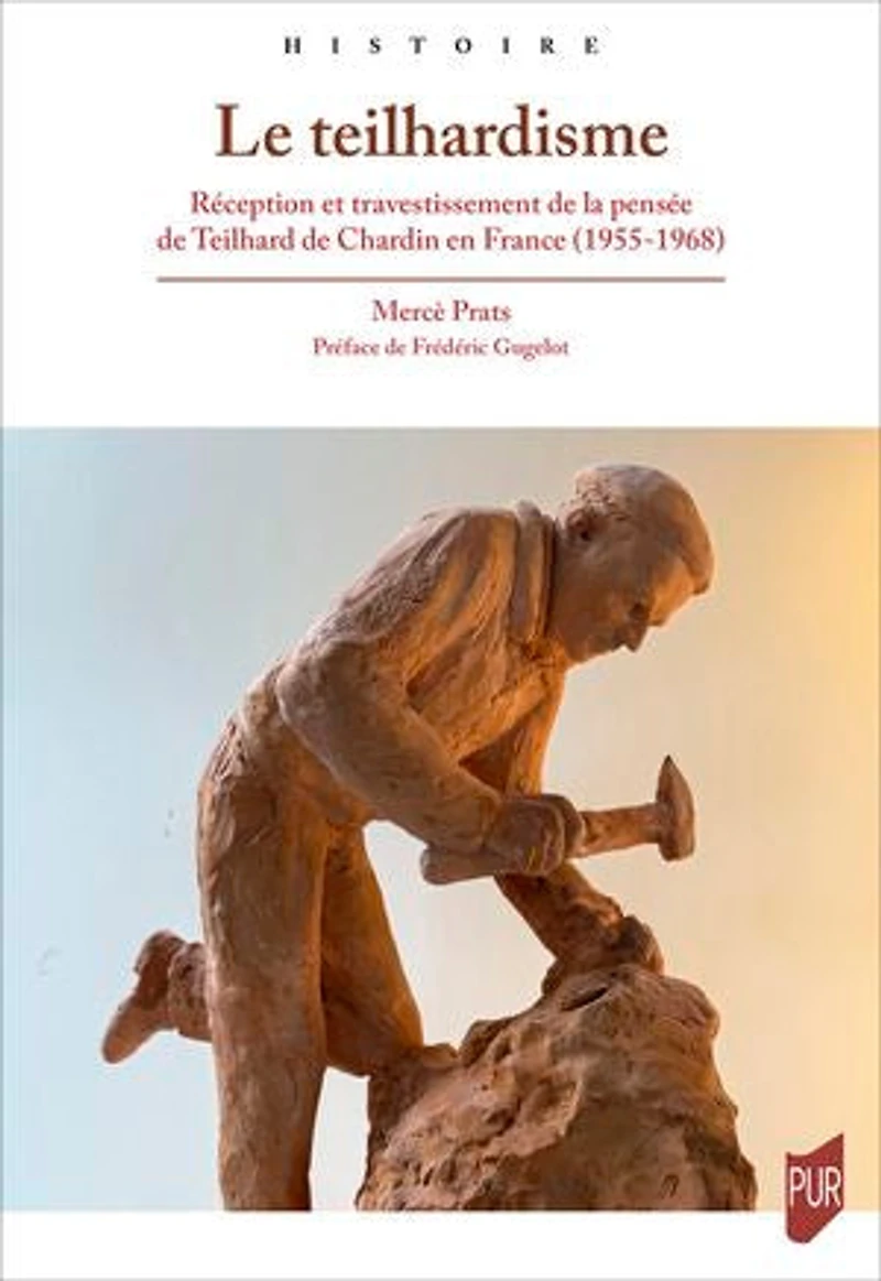 Le teilhardisme: Réception et travestissement de la pensée de Teilhard de Chardin en France (1955-1968)
