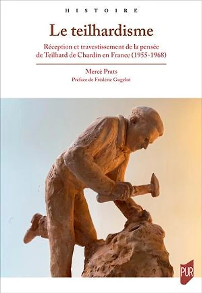 Le teilhardisme: Réception et travestissement de la pensée de Teilhard de Chardin en France (1955-1968)