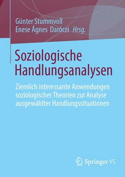 Soziologische Handlungsanalysen: Ziemlich interessante Anwendungen soziologischer Theorien zur Analyse ausgewahlter Handlungssituationen