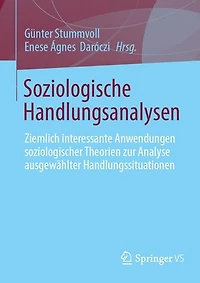 Soziologische Handlungsanalysen: Ziemlich interessante Anwendungen soziologischer Theorien zur Analyse ausgewahlter Handlungssituationen