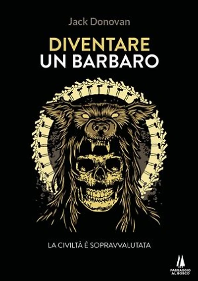 Diventare un barbaro: La civiltà è sopravvalutata