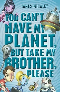 You Can't Have My Planet: But Take Brother, Please